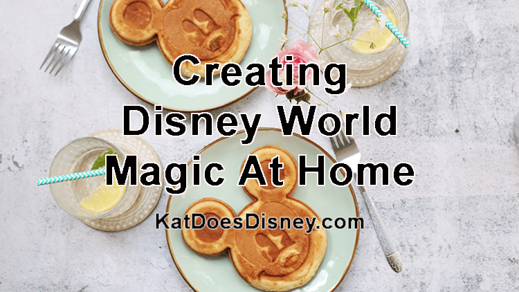 Creating Disney World Magic at Home